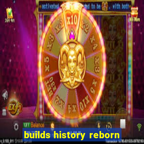 builds history reborn